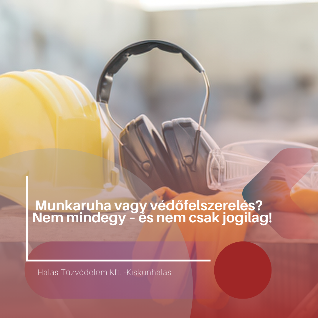 Munkaruha vagy védőfelszerelés? Nem mindegy – és nem csak jogilag!