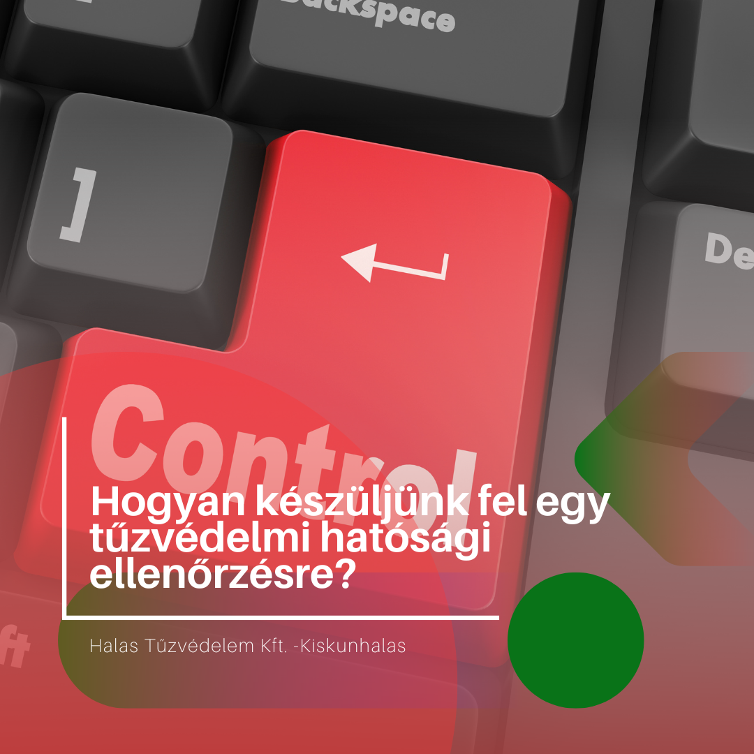 Hogyan készüljünk fel egy tűzvédelmi hatósági ellenőrzésre?