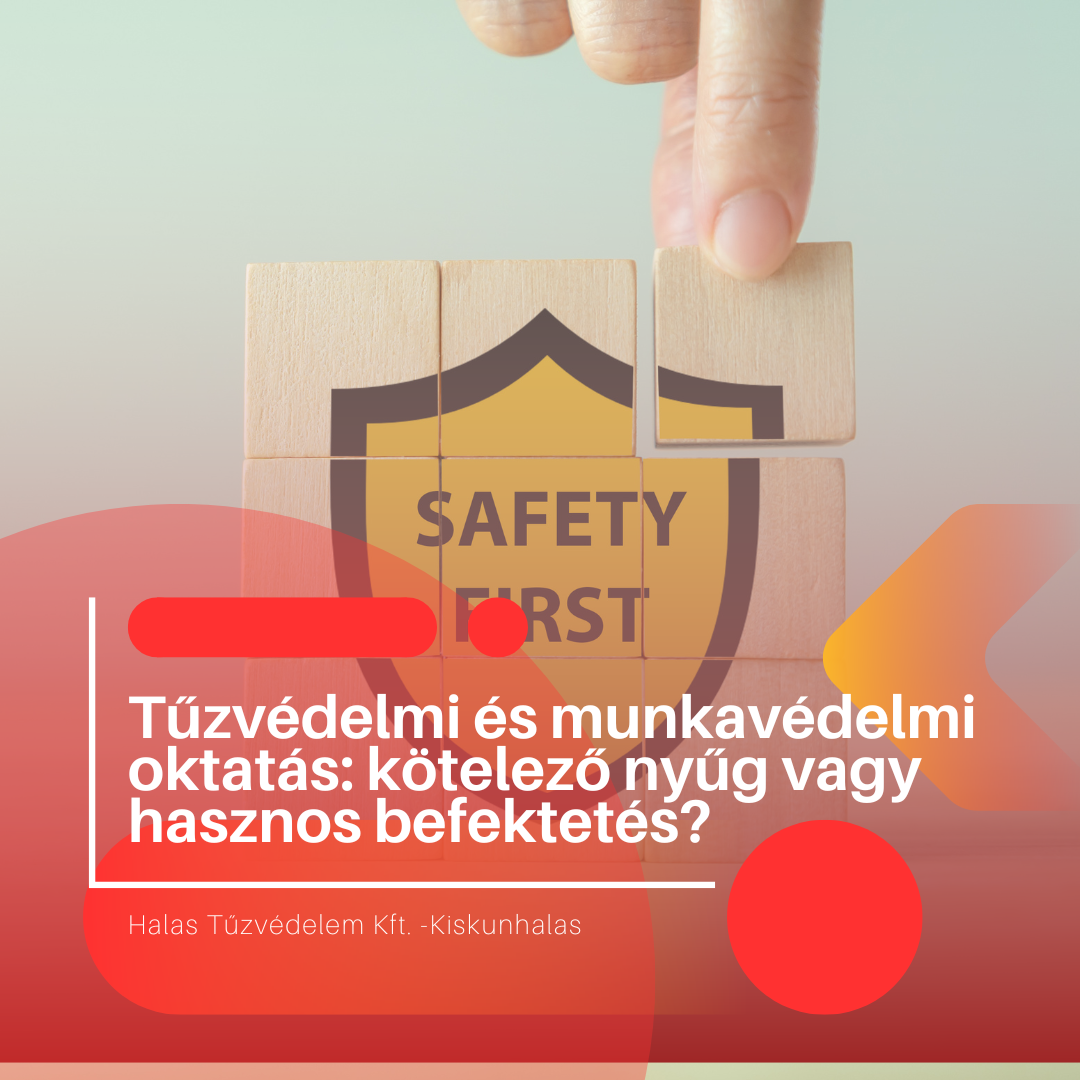 Tűzvédelmi és munkavédelmi oktatás: kötelező nyűg vagy hasznos befektetés?
